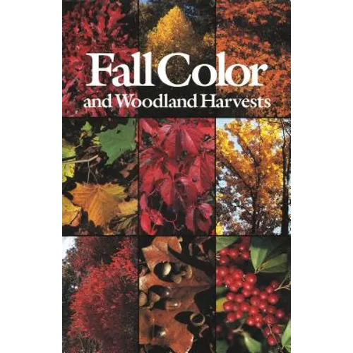 Fall Color and Woodland Harvests: A Guide to the More Colorful Fall Leaves and Fruits of the Eastern Forests
