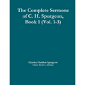 The Complete Sermons of C. H. Spurgeon, Book 1 (Vol. 1-3)