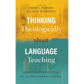 Thinking Theologically about Language Teaching: Christian Perspectives on an Educational Calling