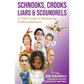 Schnooks, Crooks, Liars & Scoundrels: A Field Guide to Identifying Political Buffoons