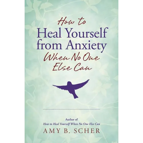 How to Heal Yourself from Anxiety When No One Else Can