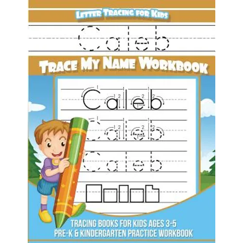 Letter Tracing for Kids Caleb Trace my Name Workbook: Tracing Books for Kids ages 3 - 5 Pre-K & Kindergarten Practice Workbook