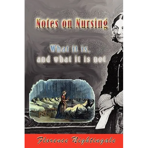 Notes on Nursing: What It Is, and What It Is Not