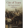 City of Tears: The Dark History of Paris