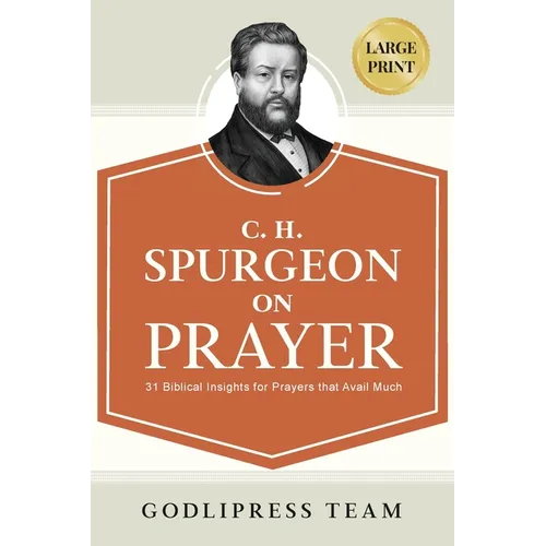 C. H. Spurgeon on Prayer: 31 Biblical Insights for Prayers that avail much (LARGE PRINT)