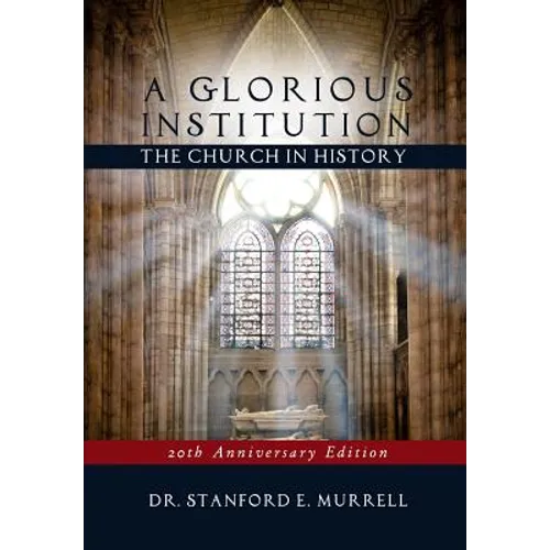 A Glorious Institution: The Church in History (Revised and Updated)
