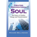 Creating Organizational Soul: The Source of Positive Change and Transformation