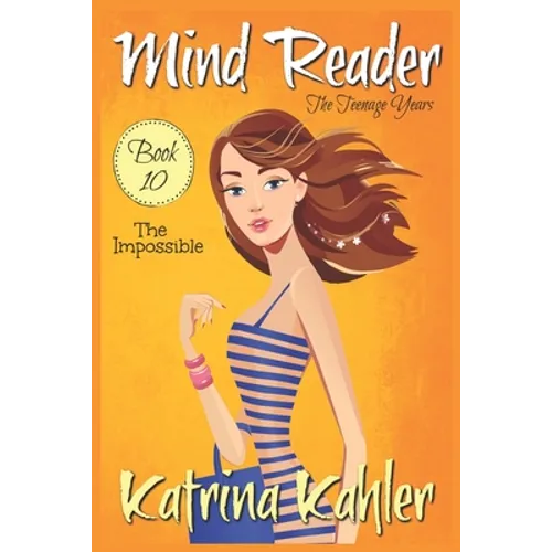 Mind Reader - The Teenage Years: Book 10: The Impossible