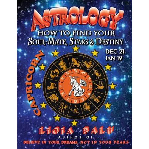 ASTROLOGY - How to find your Soul-Mate, Stars and Destiny - Capricorn: Dec 21 - Jan 19