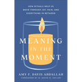 Meaning in the Moment: How Rituals Help Us Move Through Joy, Pain, and Everything in Between
