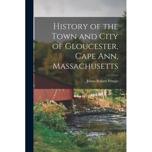 History of the Town and City of Gloucester, Cape Ann, Massachusetts