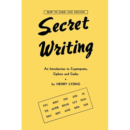 Secret Writing: An Introduction to Cryptograms, Ciphers and Codes