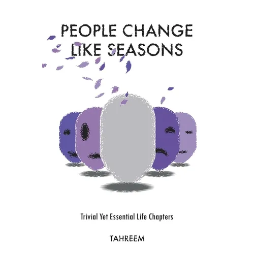 People Change Like Seasons: Trivial yet Essential Life Chapters