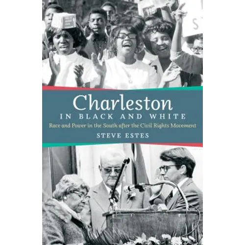 Charleston in Black and White: Race and Power in the South after the Civil Rights Movement