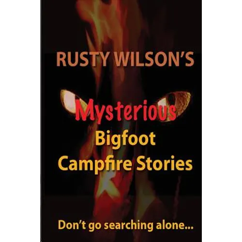 Rusty Wilson's Mysterious Bigfoot Campfire Stories