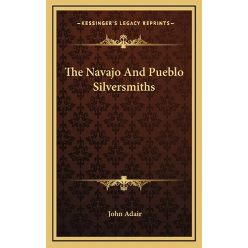 The Navajo And Pueblo Silversmiths