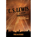 C. S. Lewis & Mere Christianity: The Crisis That Created a Classic
