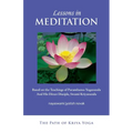 Lessons in Meditation: Based on the Teachings of Paramhansa Yogananda, and His Disciple Swami Kriyananda