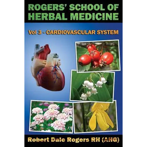 Rogers' School of Herbal Medicine Volume Three: Cardiovascular System