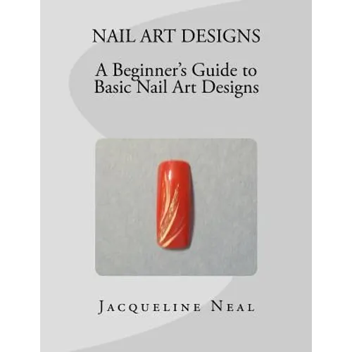 Nail Art Designs: A Beginners Guide to Basic Nail Art Designs: A Beginners Guide to Basic Nail Art Designs