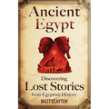 Ancient Egypt: Discovering Lost Stories from Egyptian History