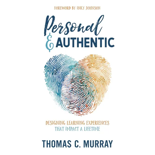 Personal & Authentic: Designing Learning Experiences That Impact a Lifetime