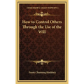 How to Control Others Through the Use of the Will