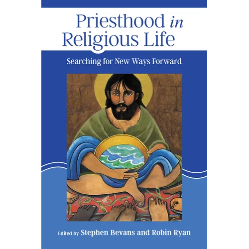 Priesthood in Religious Life: Searching for New Ways Forward