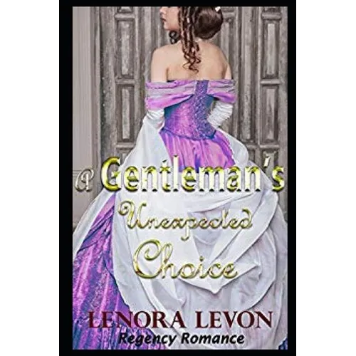 Regency Romance: A Gentleman's Unexpected Choice: Clean and Wholesome Historical Romance