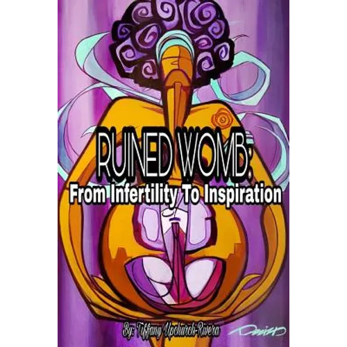 Ruined Womb: From Infertility To Inspiration