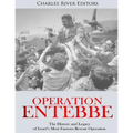 Operation Entebbe: The History and Legacy of Israel's Most Famous Rescue Operation