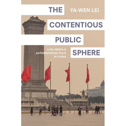 The Contentious Public Sphere: Law, Media, and Authoritarian Rule in China