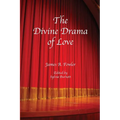 The Divine Drama of Love: The Christian Narrative in Seven Acts