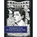 Handsome Yeva: An Indo-European Tale: Reconstruction Based on Balto-Slavic Folklore and Parallels with Other Indo-European Myths