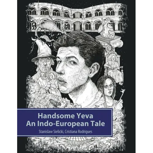 Handsome Yeva: An Indo-European Tale: Reconstruction Based on Balto-Slavic Folklore and Parallels with Other Indo-European Myths