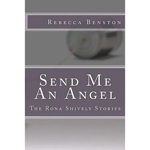 Send Me An Angel: The Rona Shively Stories