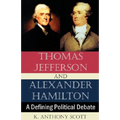 Thomas Jefferson and Alexander Hamilton: A Defining Political Debate