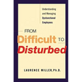 From Difficult to Disturbed: Understanding and Managing Dysfunctional Employees