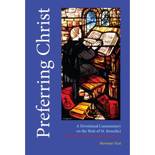 Preferring Christ: A Devotional Commentary on the Rule of Saint Benedict