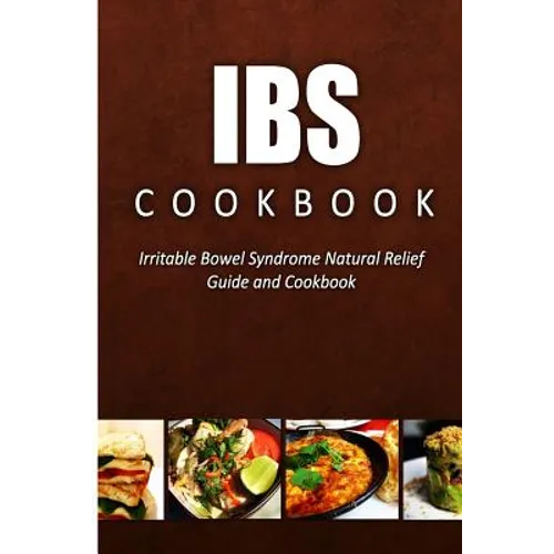 IBS Cookbook: Irritable Bowel Syndrome Natural Relief Guide and Cookbook