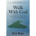 Walk With God: A Simple Man's Journey to Meaningful Prayer, Deeper Faith and Experiencing Miracles