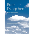 Pure Dzogchen: Zhang Zhung Tradition