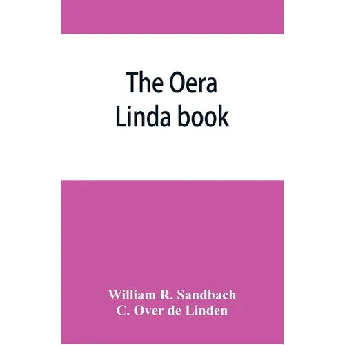 The Oera Linda book, from a manuscript of the thirteenth century