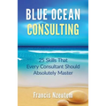 Blue Ocean Consulting: 25 Skills Every Consultant Should Absolutely Master