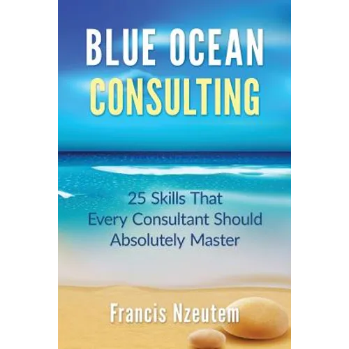 Blue Ocean Consulting: 25 Skills Every Consultant Should Absolutely Master