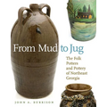 From Mud to Jug: The Folk Potters and Pottery of Northeast Georgia