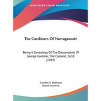 The Gardiners Of Narragansett: Being A Genealogy Of The Descendants Of George Gardiner, The Colonist, 1638 (1919) - Hardcover