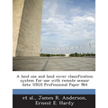 A land use and land cover classification system for use with remote sensor data: USGS Professional Paper 964