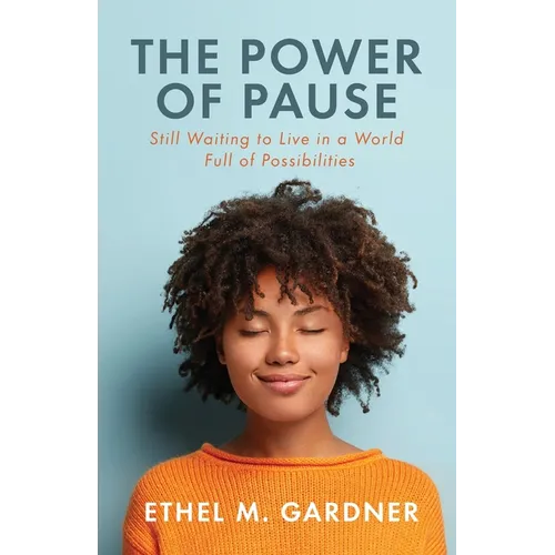The Power of Pause: Still Waiting to Live in a World Full of Possibilities