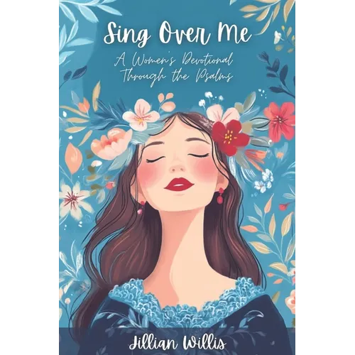 Sing Over Me: A Women's Devotional through the Psalms: A Women's Devotional through the Psalms